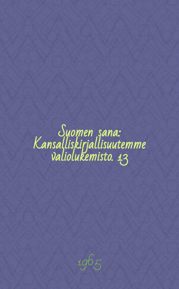 Suomen sana : Kansalliskirjallisuutemme valiolukemisto. 13