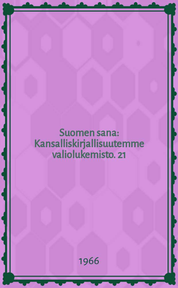 Suomen sana : Kansalliskirjallisuutemme valiolukemisto. 21