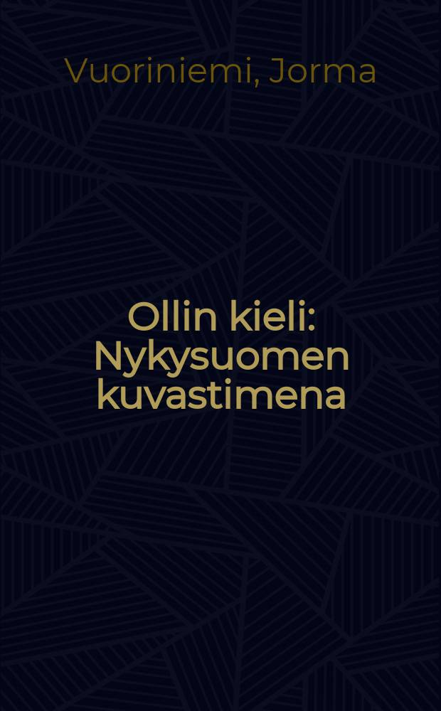 Ollin kieli : Nykysuomen kuvastimena : Semanttis-interpretatiivi tutkimus