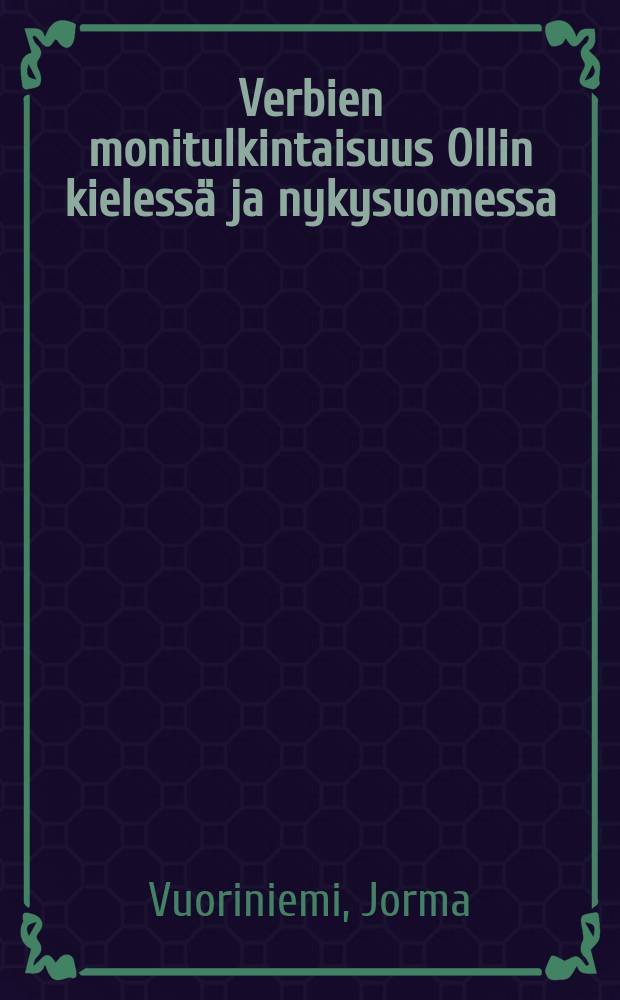 Verbien monitulkintaisuus Ollin kielessä ja nykysuomessa
