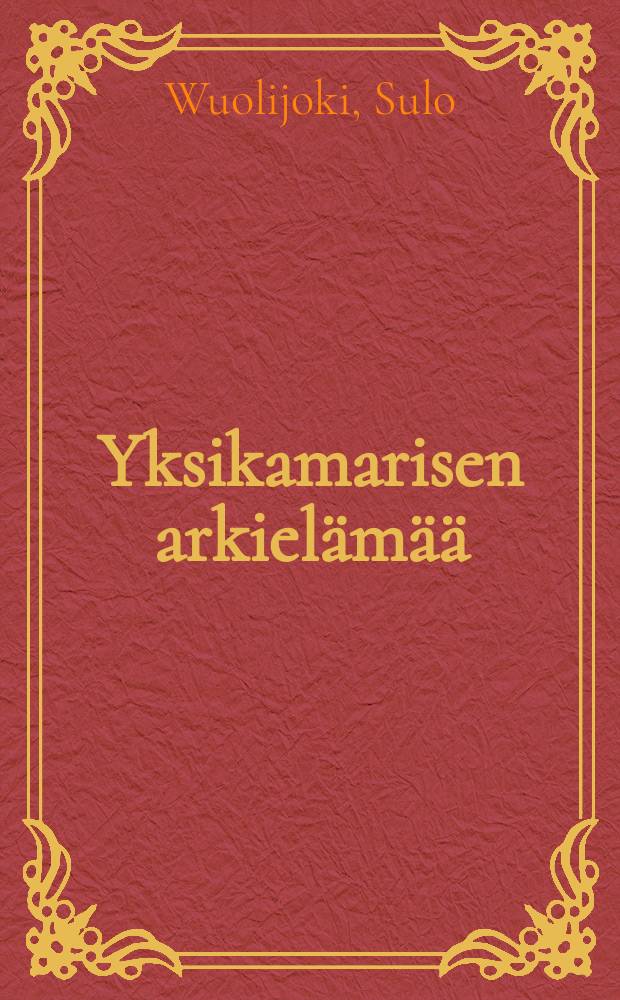 Yksikamarisen arkielämää : Muistelmia nykyisen eduskuntalaitoksen alkuajoilta