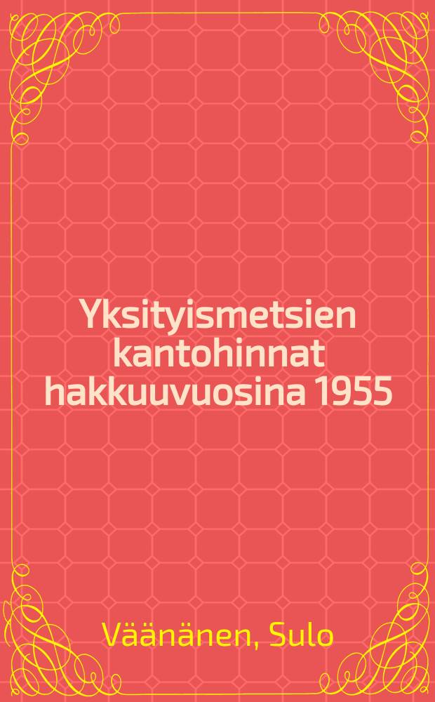 Yksityismetsien kantohinnat hakkuuvuosina 1955/56-1962/63 = Stumpageprices in private forests during the cutting seasons from1955/56-1962/63