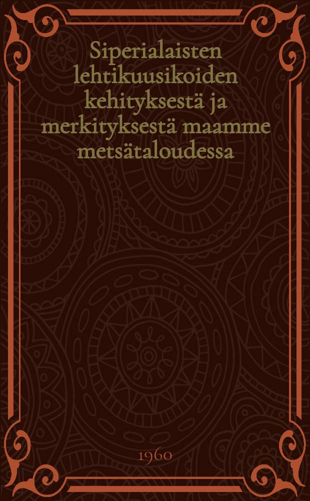 Siperialaisten lehtikuusikoiden kehityksestä ja merkityksestä maamme metsätaloudessa = On development of Siberian larch stands and their importanceto forestry in Finland