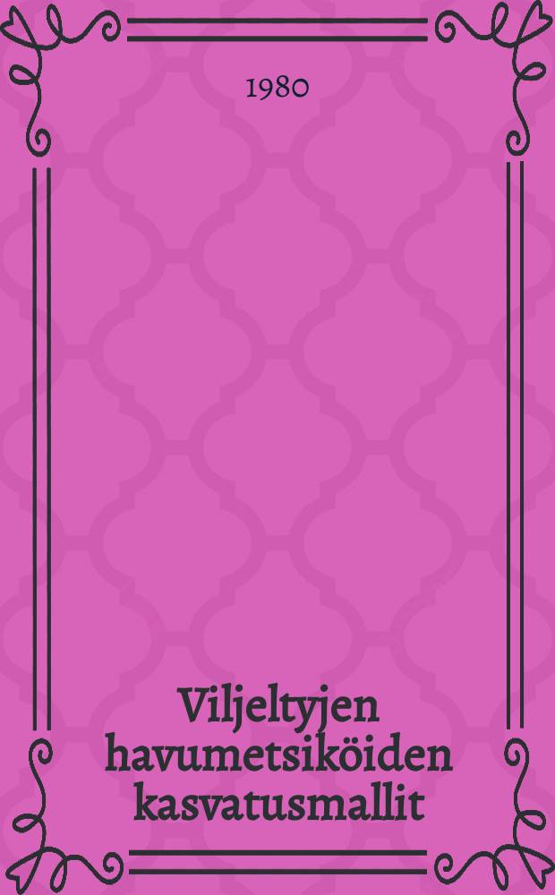 Viljeltyjen havumetsik&ouml;iden kasvatusmallit