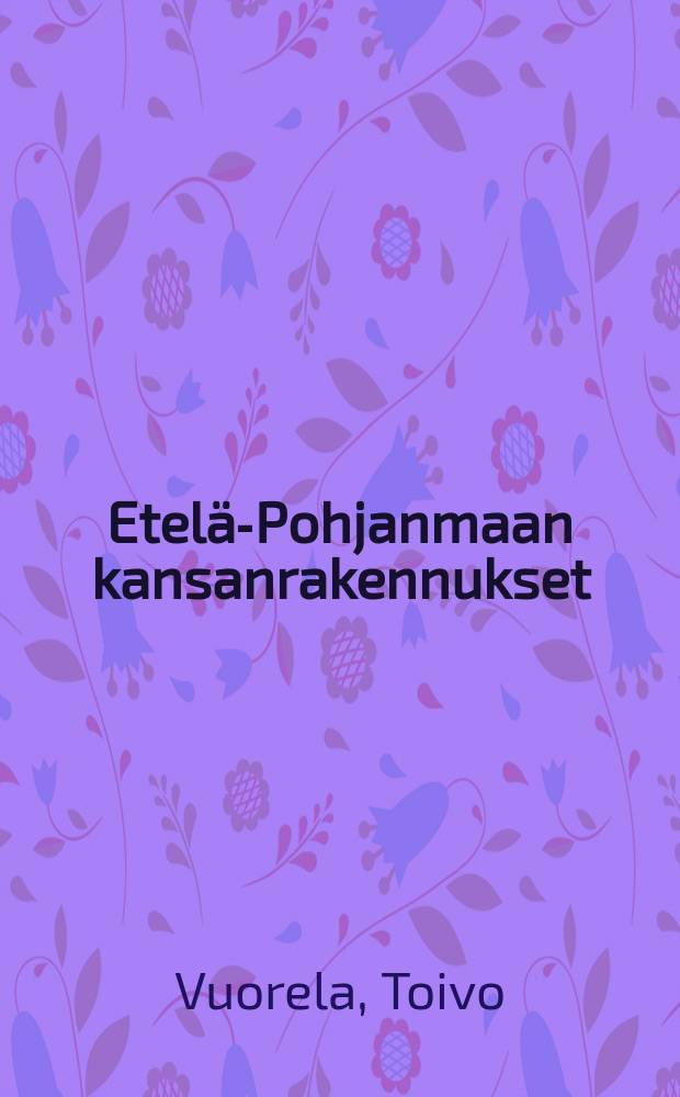 Etelä-Pohjanmaan kansanrakennukset = Das volkstümliche Bauwesen in Süd-Ostbotten : Kansatieteellinon tutkimus
