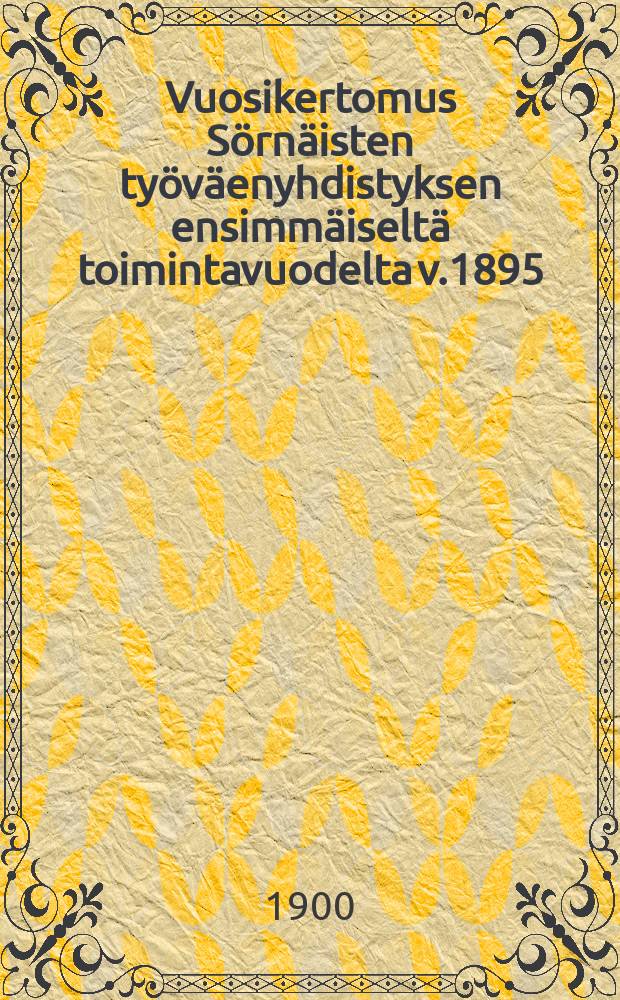 Vuosikertomus Sörnäisten työväenyhdistyksen ensimmäiseltä toimintavuodelta v.1895