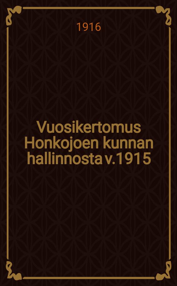 Vuosikertomus Honkojoen kunnan hallinnosta v.1915 = Годовой отчет общинного управления Хонко-иоки