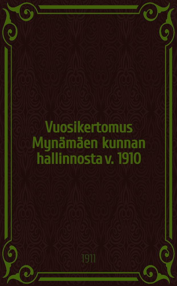 Vuosikertomus Mynämäen kunnan hallinnosta v. 1910