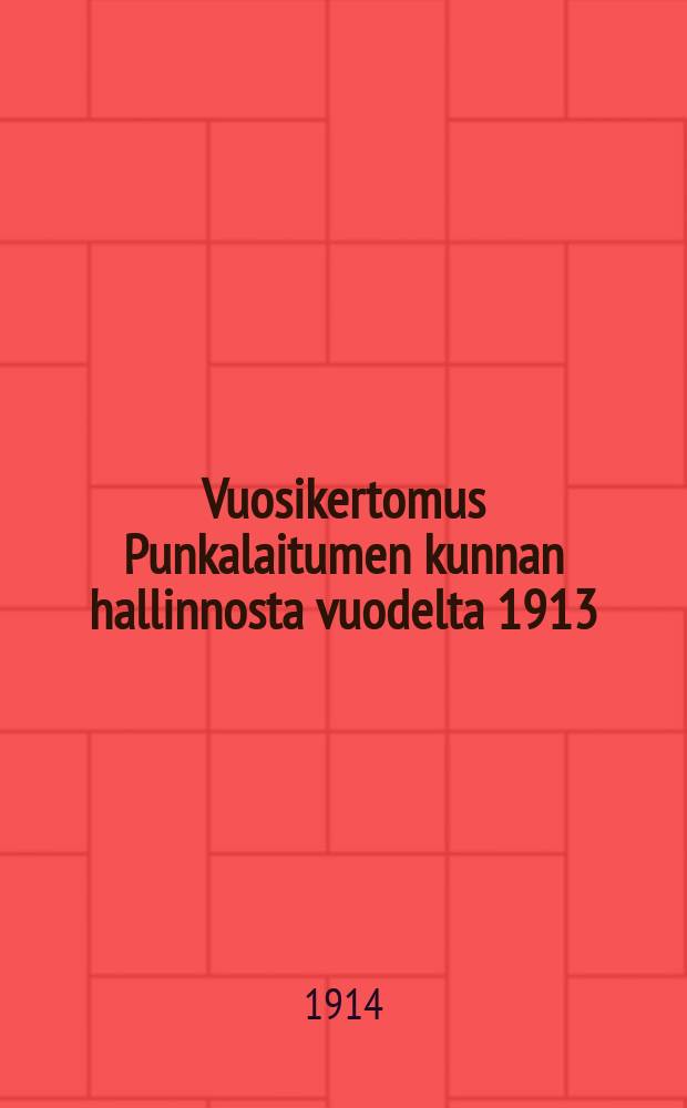 Vuosikertomus Punkalaitumen kunnan hallinnosta vuodelta 1913