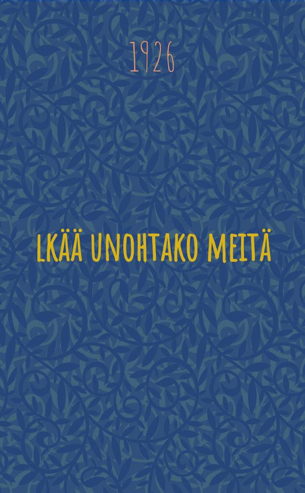Älkää unohtako meitä : Vuosi kirja. 2 : 1926