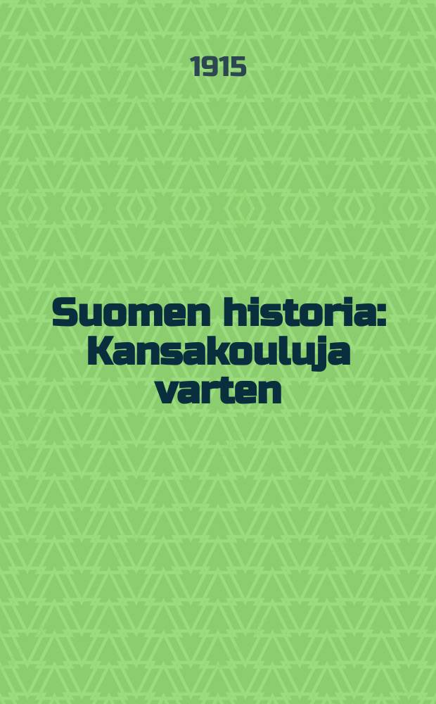 Suomen historia : Kansakouluja varten : Varust.kuvilla ja hist.kartoilla = История Финляндии