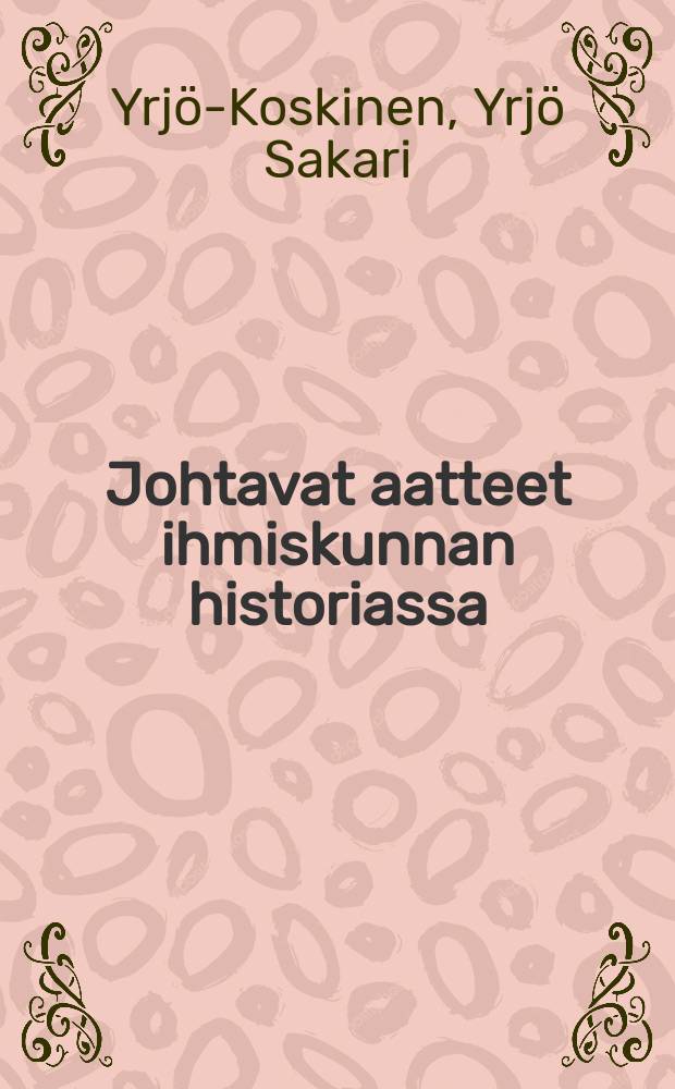 Johtavat aatteet ihmiskunnan historiassa : Luento-jakso = Руководящие идеи в истории человечества