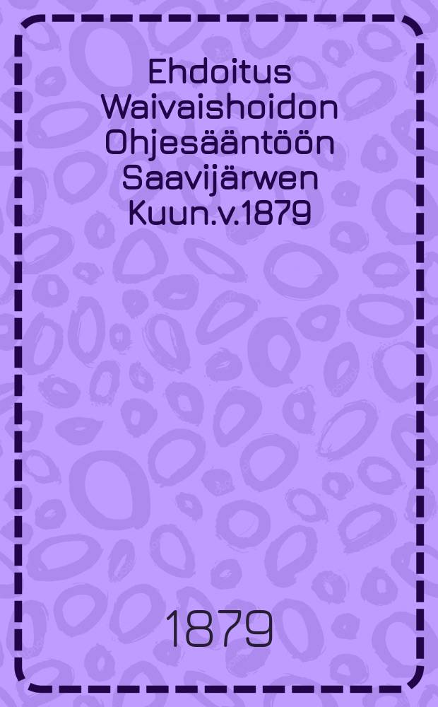 Ehdoitus Waivaishoidon Ohjesääntöön Saavijärwen Kuun.v.1879