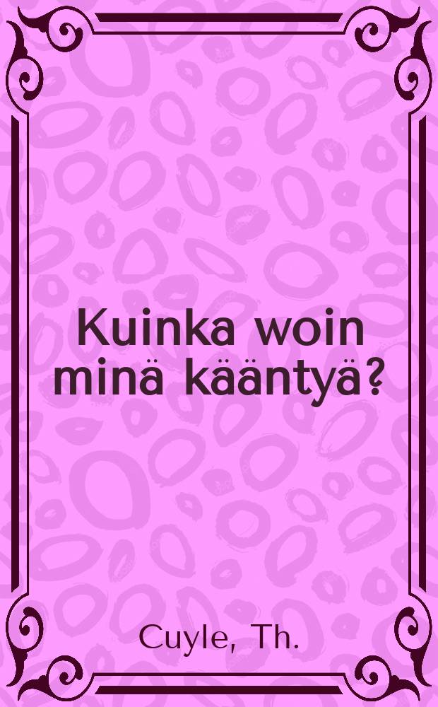 Kuinka woin min&auml; k&auml;&auml;nty&auml;?