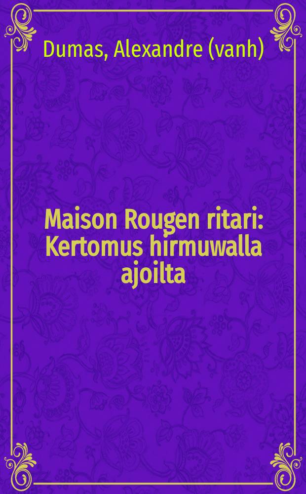 Maison Rougen ritari : Kertomus hirmuwalla ajoilta