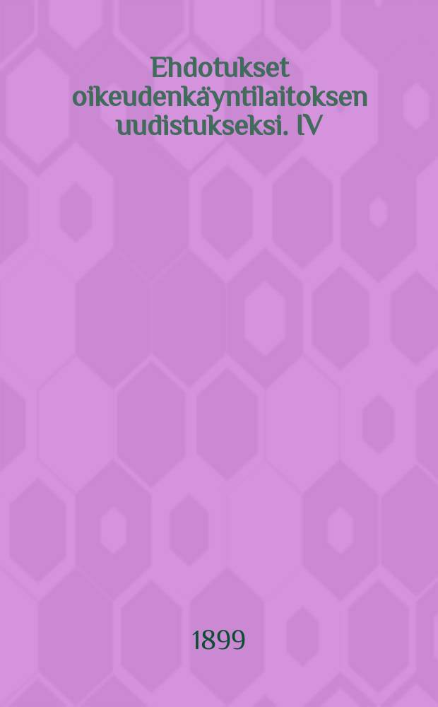 Ehdotukset oikeudenkäyntilaitoksen uudistukseksi. IV : Liite