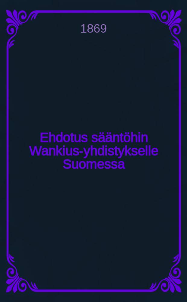 Ehdotus sääntöhin Wankius-yhdistykselle Suomessa