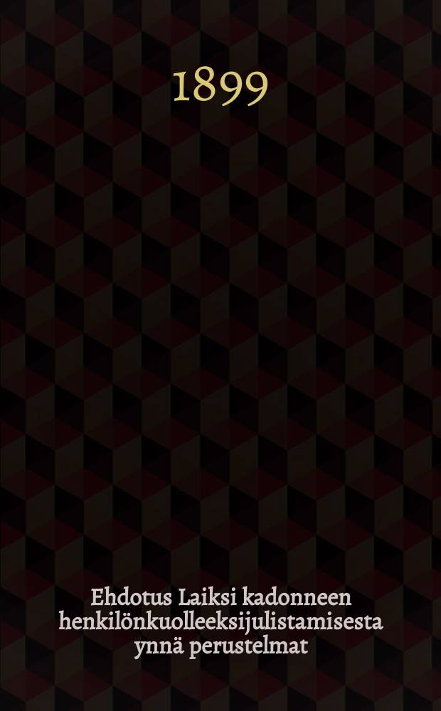 Ehdotus Laiksi kadonneen henkilönkuolleeksijulistamisesta ynnä perustelmat