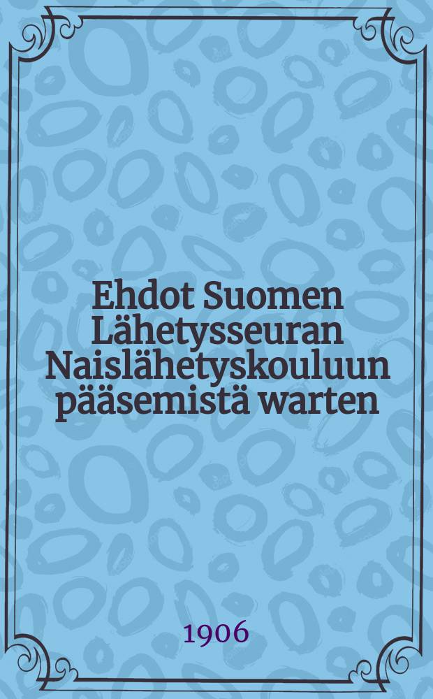 Ehdot Suomen Lähetysseuran Naislähetyskouluun pääsemistä warten