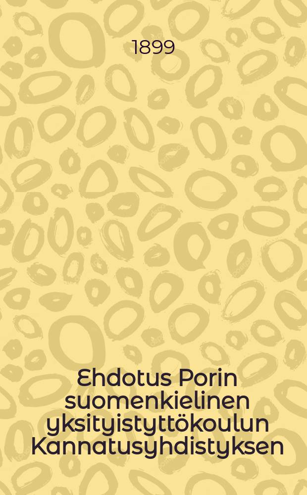 Ehdotus Porin suomenkielinen yksityistyttökoulun Kannatusyhdistyksen