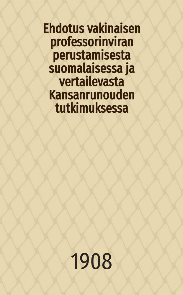 Ehdotus vakinaisen professorinviran perustamisesta suomalaisessa ja vertailevasta Kansanrunouden tutkimuksessa