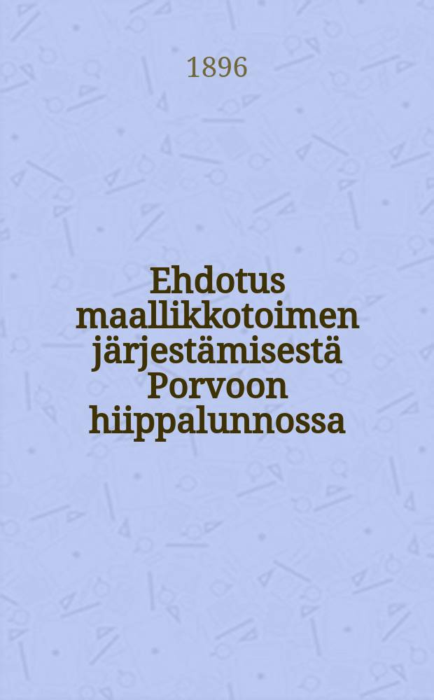 Ehdotus maallikkotoimen j&auml;rjest&auml;misest&auml; Porvoon hiippalunnossa