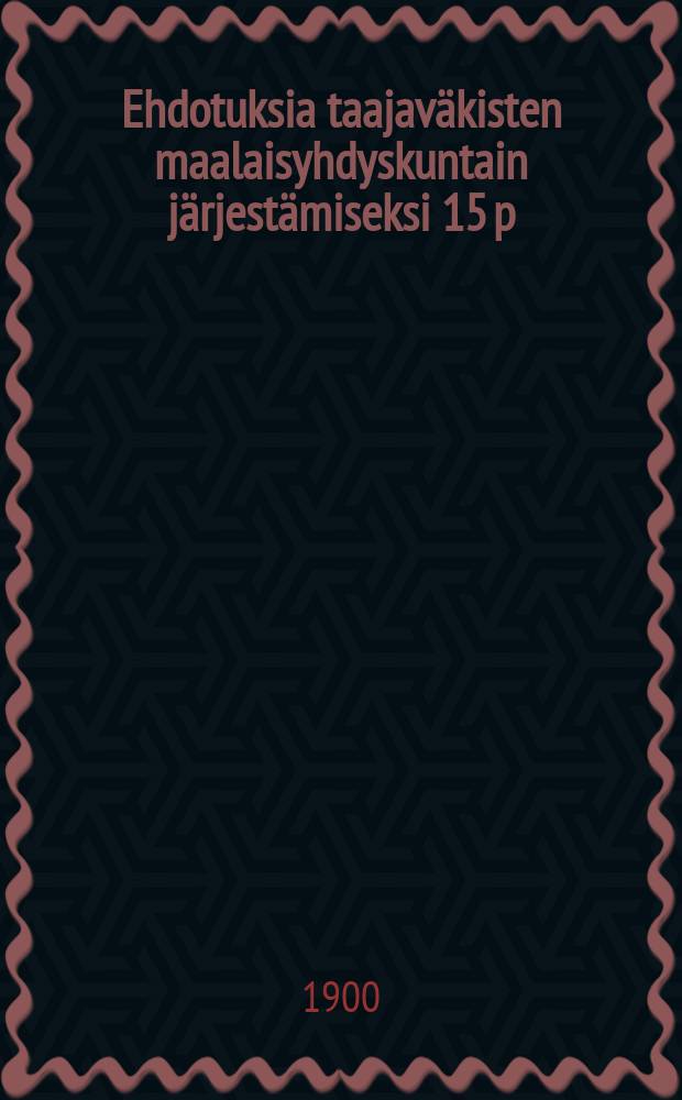 Ehdotuksia taajaväkisten maalaisyhdyskuntain järjestämiseksi 15 p:nä kesäkuuta 1898 annetun armollisen asetuksen mukaan
