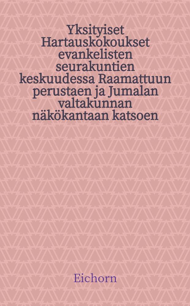 Yksityiset Hartauskokoukset evankelisten seurakuntien keskuudessa Raamattuun perustaen ja Jumalan valtakunnan n&auml;k&ouml;kantaan katsoen