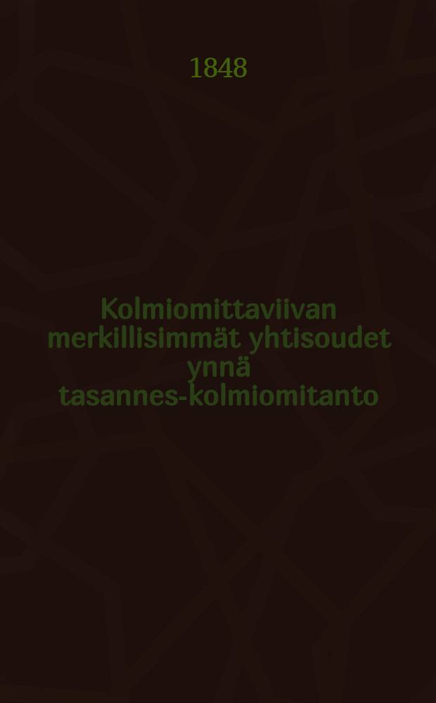 Kolmiomittaviivan merkillisimm&auml;t yhtisoudet ynn&auml; tasannes-kolmiomitanto