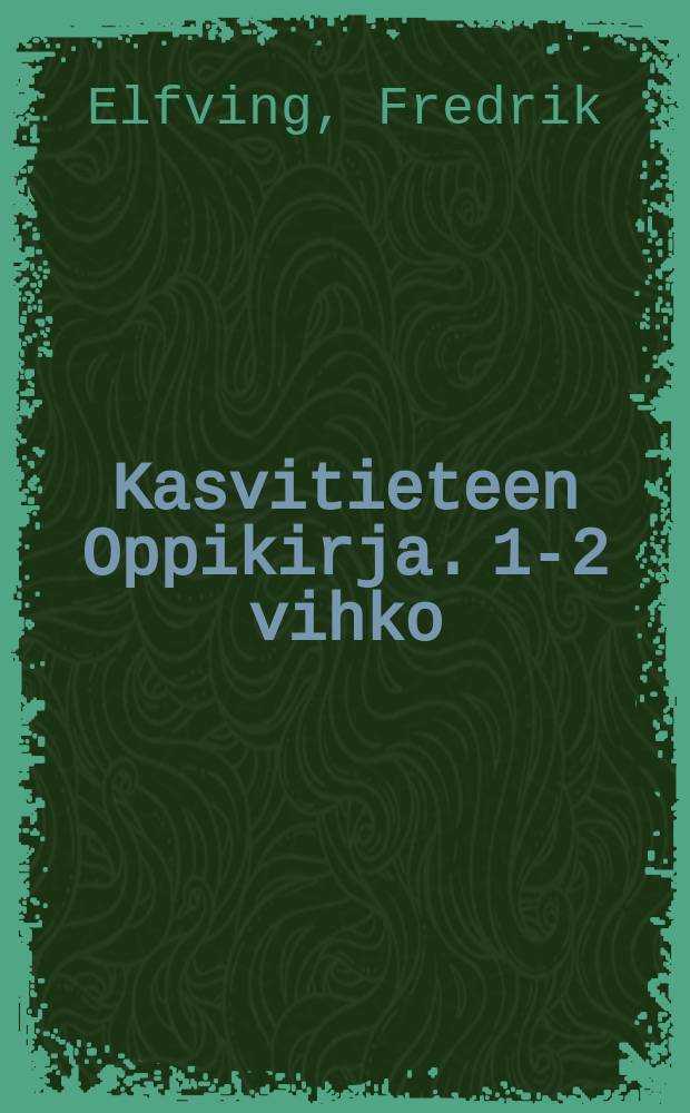 Kasvitieteen Oppikirja. 1-2 vihko