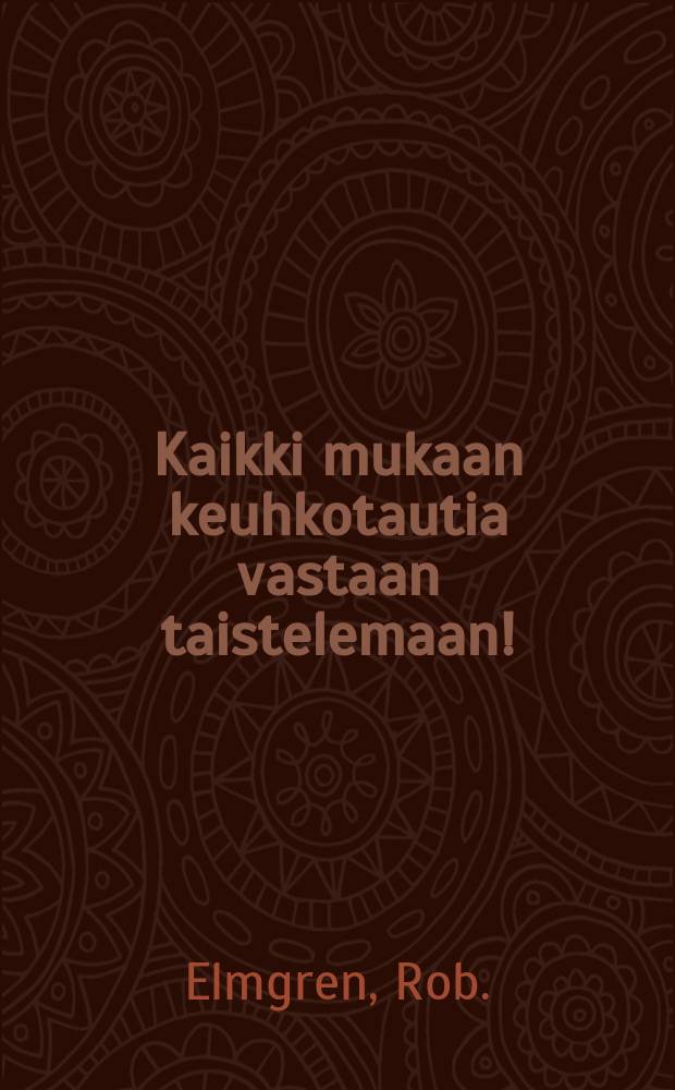 Kaikki mukaan keuhkotautia vastaan taistelemaan! : Keräystoimikunnan palkitsema kirjanen