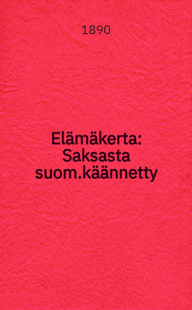 El&auml;m&auml;kerta : Saksasta suom.k&auml;&auml;nnetty