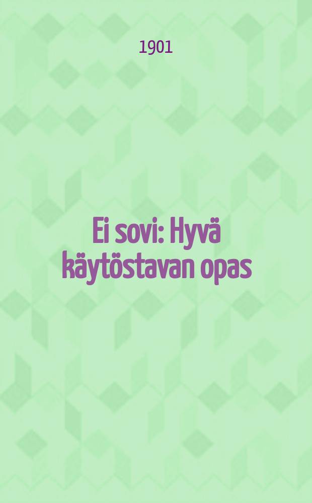 Ei sovi : Hyvä käytöstavan opas : Mukaillen suomennettu