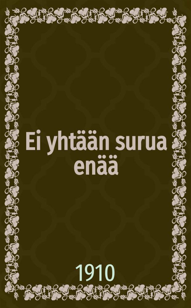 Ei yht&auml;&auml;n surua en&auml;&auml; : Kuwaus todeltisuudesta : Suomennos