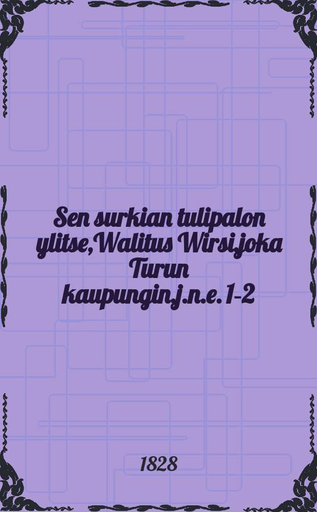 Sen surkian tulipalon ylitse,Walitus Wirsi,joka Turun kaupungin,j.n.e. 1-2