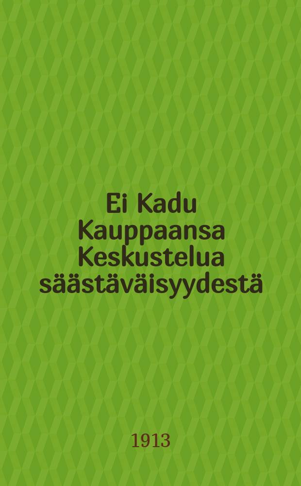 Ei Kadu Kauppaansa Keskustelua säästäväisyydestä