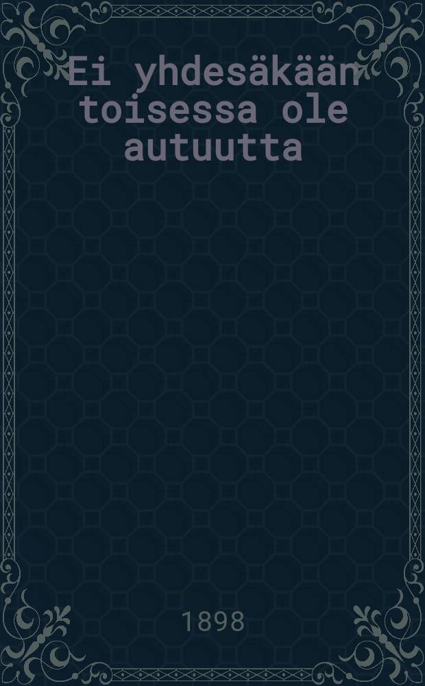 Ei yhdesäkään toisessa ole autuutta