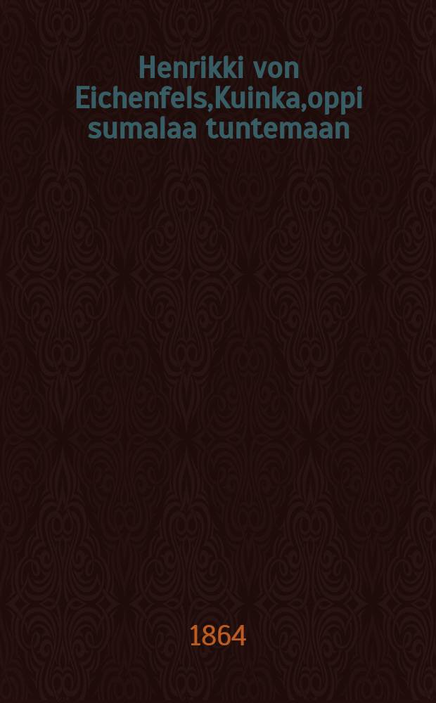 Henrikki von Eichenfels,Kuinka,oppi sumalaa tuntemaan