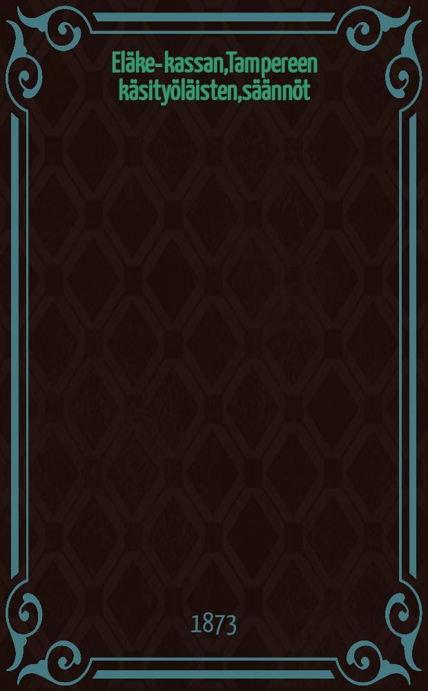 Eläke-kassan,Tampereen käsityöläisten,säännöt