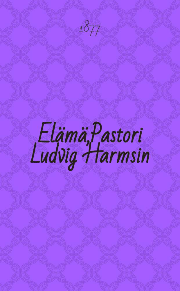 Elämä,Pastori Ludvig Harmsin : Suomennos