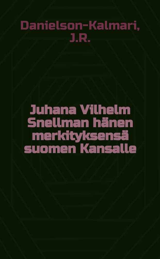 Juhana Vilhelm Snellman hänen merkityksensä suomen Kansalle