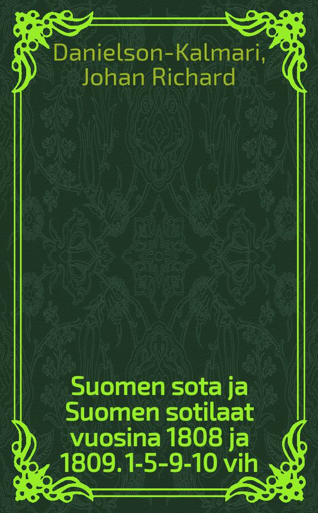 Suomen sota ja Suomen sotilaat vuosina 1808 ja 1809. 1-5-9-10 vih