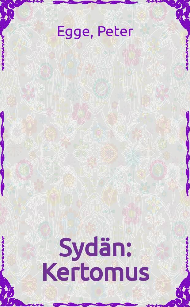 Syd&auml;n : Kertomus