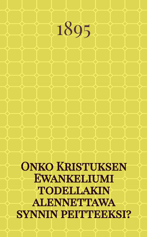 Onko Kristuksen Ewankeliumi todellakin alennettawa synnin peitteeksi?