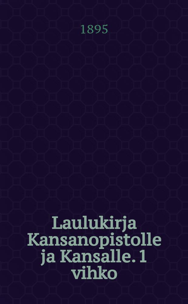 Laulukirja Kansanopistolle ja Kansalle. 1 vihko