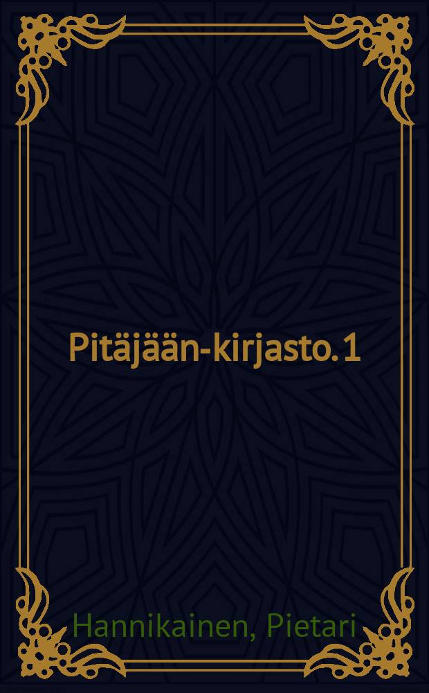 Pitäjään-kirjasto. 1 : Opiksi ja huviksi Suomen pereille