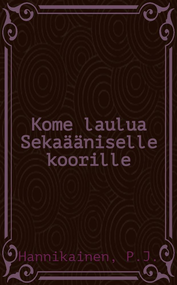 Kome laulua Seka&auml;&auml;niselle koorille