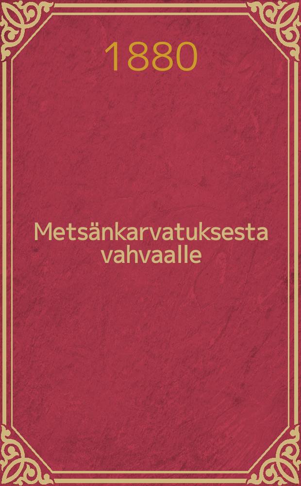 Mets&auml;nkarvatuksesta vahvaalle