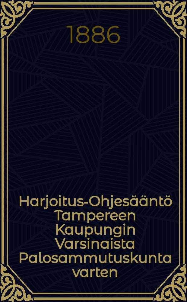 Harjoitus-Ohjesääntö Tampereen Kaupungin Varsinaista Palosammutuskunta varten