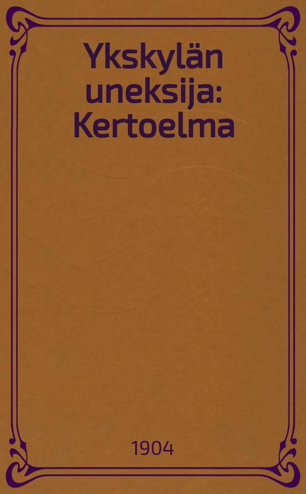 Ykskyl&auml;n uneksija : Kertoelma